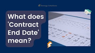 Energy Explained: What does 'Contract End Date' mean