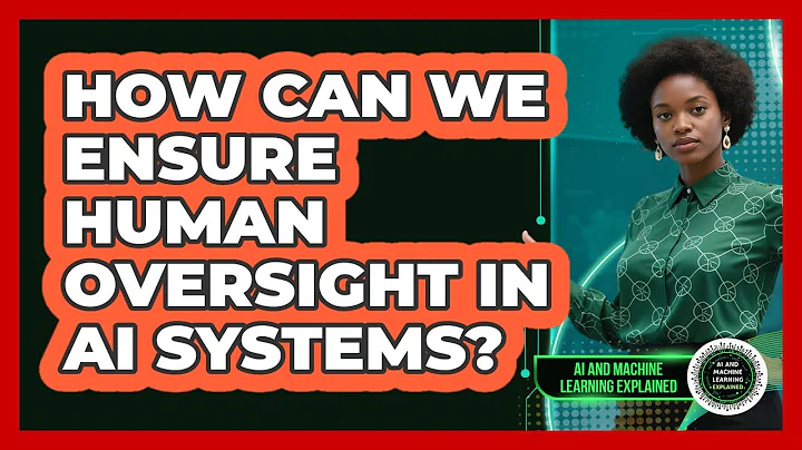 How Can We Ensure Human Oversight In AI Systems? - AI and Machine Learning Explained