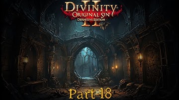 Divinity Original Sin 2 - Definitive Edition. : Full play through. - Part 18.