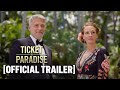 Ticket to Paradise - Official Trailer Starring George Clooney & Julia Roberts