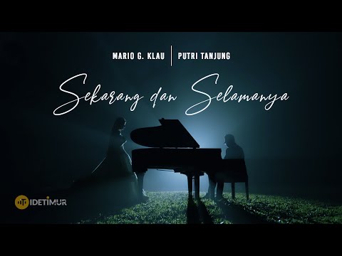 MARIO G KLAU feat. PUTRI TANJUNG - SEKARANG DAN SELAMANYA (OFFICIAL MUSIC VIDEO)