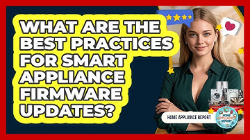 What Are The Best Practices For Smart Appliance Firmware Updates? - Home Appliance Report