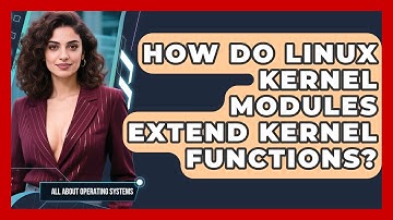 How Do Linux Kernel Modules Extend Kernel Functions? - All About Operating Systems