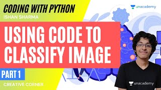 [Coding] Using Code To Classify Image | Part 1 | Ishan Sharma | Creative Corner