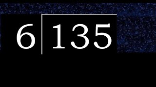 Divide 135 by 6 , decimal result  . Division with 1 Digit Divisors . How to do
