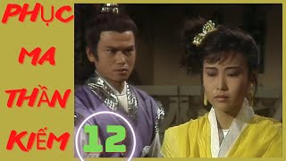 Phim Bộ Kiếm Hiệp Hồng Kông Hay | PHỤC MA THẦN KIẾM - Tập 12 HẾT | Kiếm Hiệp Kim Dung