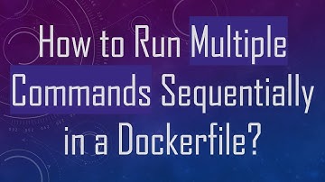 How to Run Multiple Commands Sequentially in a Dockerfile?