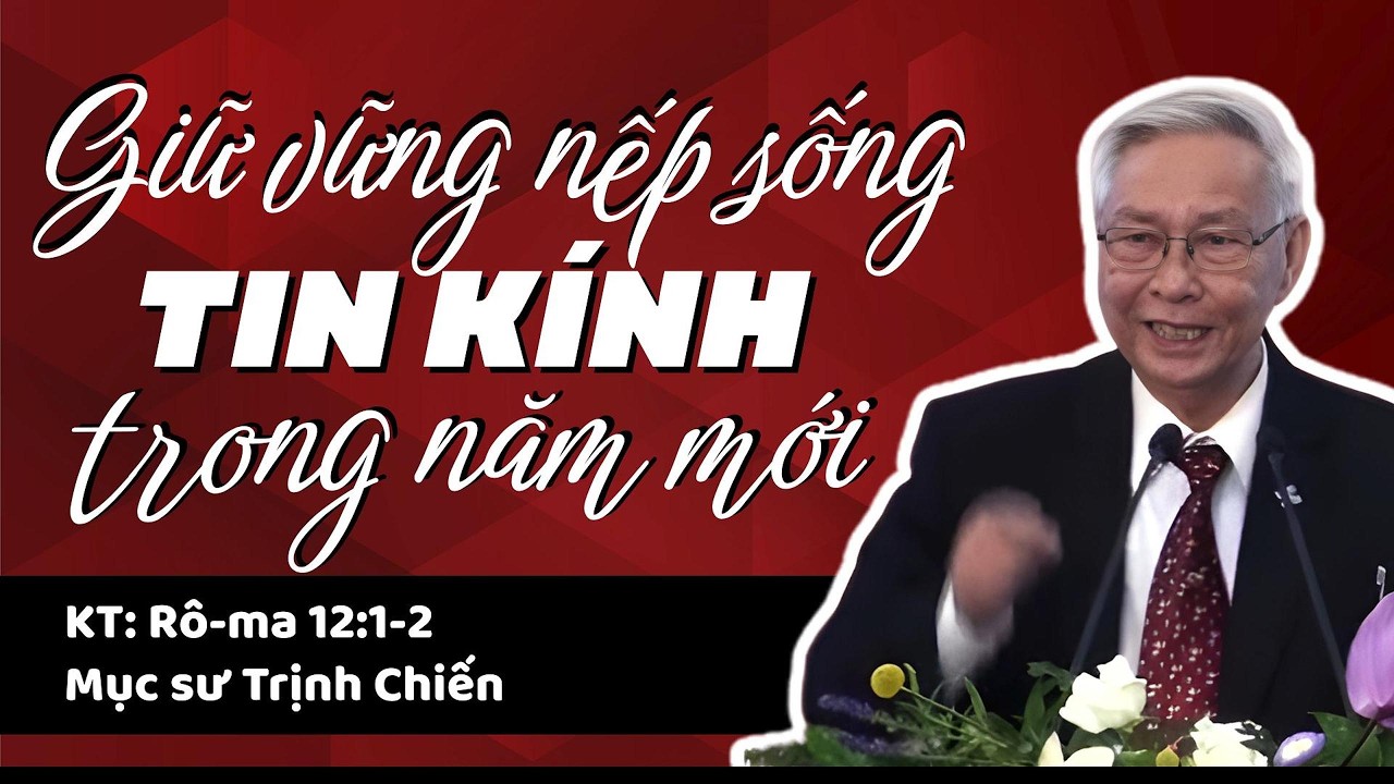 GIỮ VỮNG NẾP SỐNG TIN KÍNH TRONG NĂM MỚI - Mục sư Trịnh Chiến