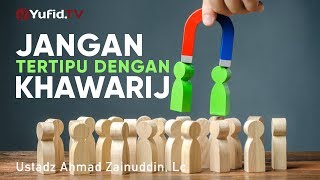 Ceramah Singkat: Jangan Tertipu dengan Khawarij - Ustadz Ahmad Zainuddin, Lc.