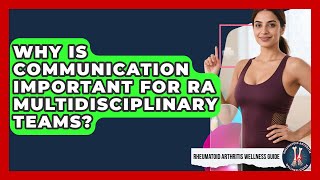 Why Is Communication Important For RA Multidisciplinary Teams? - Rheumatoid Arthritis Wellness Guide Profile