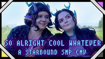 So Alright, Cool, Whatever || A Starbound SMP CMV