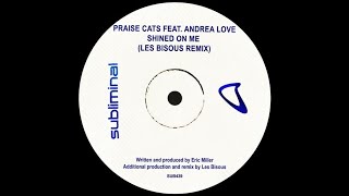 Praise Cats, Andrea Love - Shined On Me (Les Bisous Remix) [Subliminal] [HOUSE] Resimi
