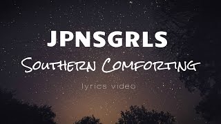 Video thumbnail of "JPNSGRLS - Southern Comforting - Lyrics Video"