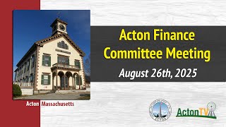 Acton Finance Committee Meeting - August 26th, 2025