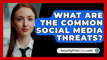 What Are The Common Social Media Threats? - SecurityFirstCorp.com