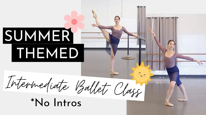 NO INTROS Summer Themed Ballet Class | Intermediat...