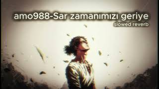 Amo988 - Sar Zamanımızı Geriye (Slowed + Reverb)