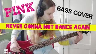 Never gonna not dance again, Pink [Bass Cover]