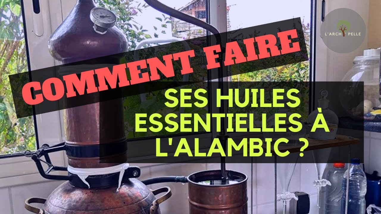 Comment faire ses HUILES ESSENTIELLES à L'ALAMBIC ?