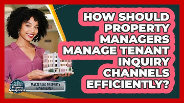 How Should Property Managers Manage Tenant Inquiry Channels Efficiently?