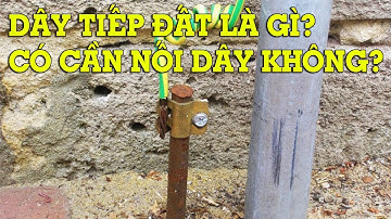 Dây tiếp đất là gì? Có cần phải nối dây tiếp đất cho đồ dùng trong nhà?