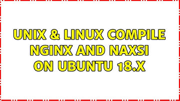 Unix & Linux: compile nginx and naxsi on ubuntu 18.x