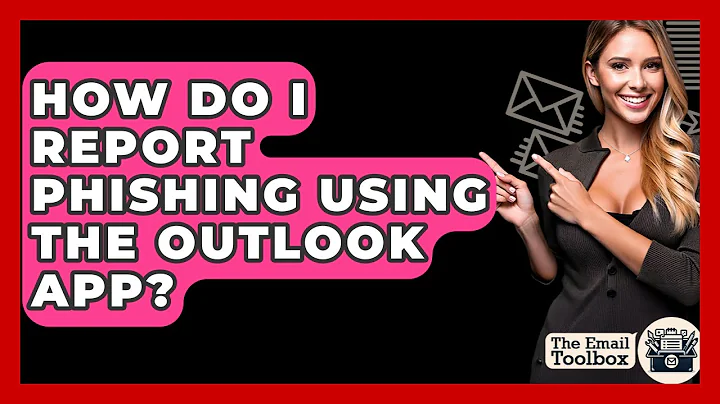 How Do I Report Phishing Using The Outlook App? - TheEmailToolbox.com