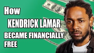 How KENDRICK LAMAR became Financially Free