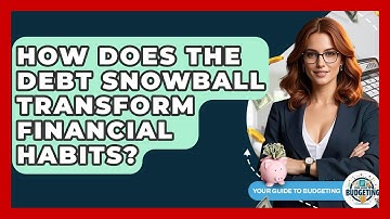 How Does The Debt Snowball Transform Financial Habits? - Your Guide to Budgeting