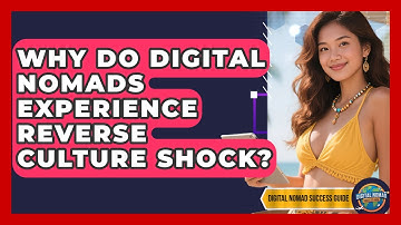 Why Do Digital Nomads Experience Reverse Culture Shock? - Digital Nomad Success Guide