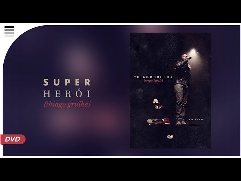 Super-Herói | vídeo oficial DVD Thiago Grulha