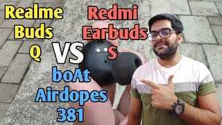 Realme Buds Q VS Redmi Earbuds S VS boAt Airdopes 381 !! Tug of War !! 