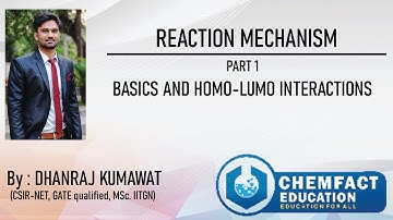 Reaction Mechanism | Part 01 | Basics and HOMO-LUMO interaction | IIT JAM, CSIR-NET, GATE, DU,etc. !