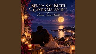 KENAPA KAU BEGITU CANTIK MALAM INI