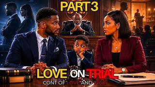 part 3 Love On Trial | The Child She Never Told Him About | Love, Secrete and Friendship