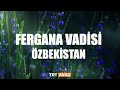 Fergana Vadisi Özbekistan 1. Bölüm