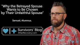 Why the Betrayed Spouse Wants to Be Chosen by Their Unfaithful Spouse