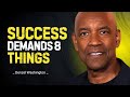 Success Demands 8 Things | Denzel Washington
