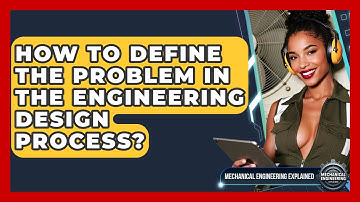 How To Define The Problem In The Engineering Design Process? - Mechanical Engineering Explained