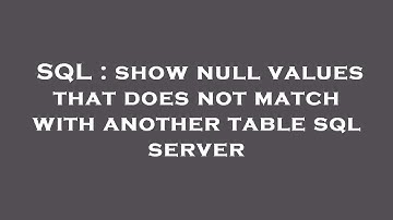 SQL : show null values that does not match with another table sql server