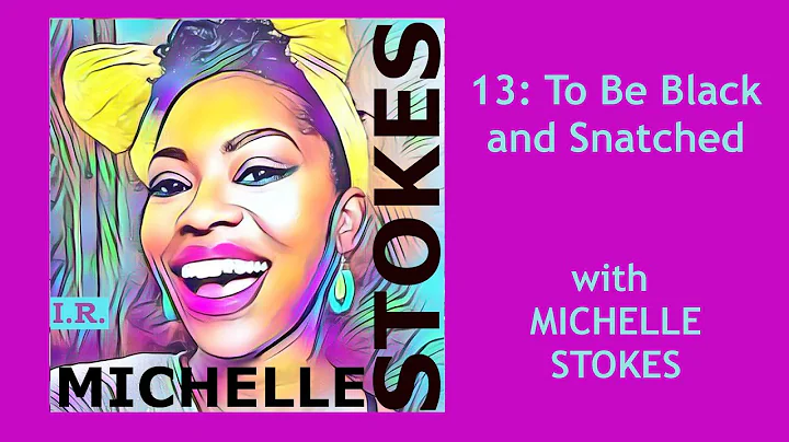 IR: 13 To Be Black and Snatched (w/ MICHELLE STOKES)