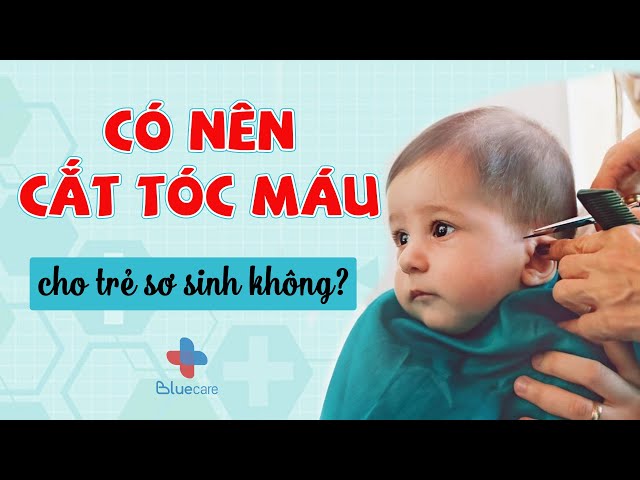 CÓ NÊN CẮT TÓC MÁU CHO TRẺ SƠ SINH KHÔNG? | BLUECARE - YouTube