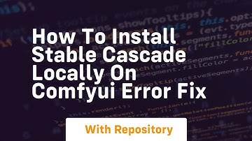 how to install stable cascade locally on comfyui error fix