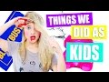 Things We Did as Kids