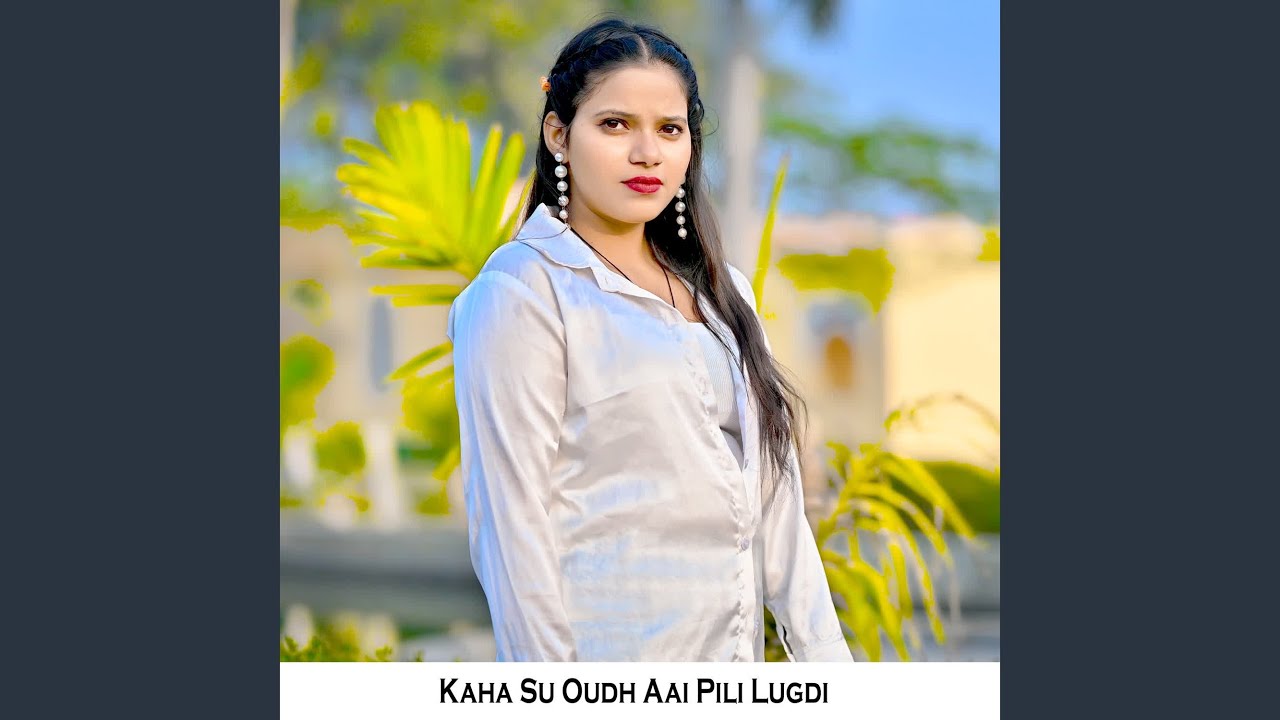 Kaha Su Oudh Aai Pili Lugdi