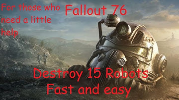 Fallout 76 How to kill 15 robots fast and easy