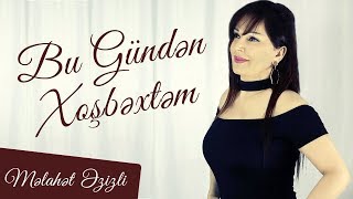 Melahet Ezizli - Bu Gunden Xosbextem