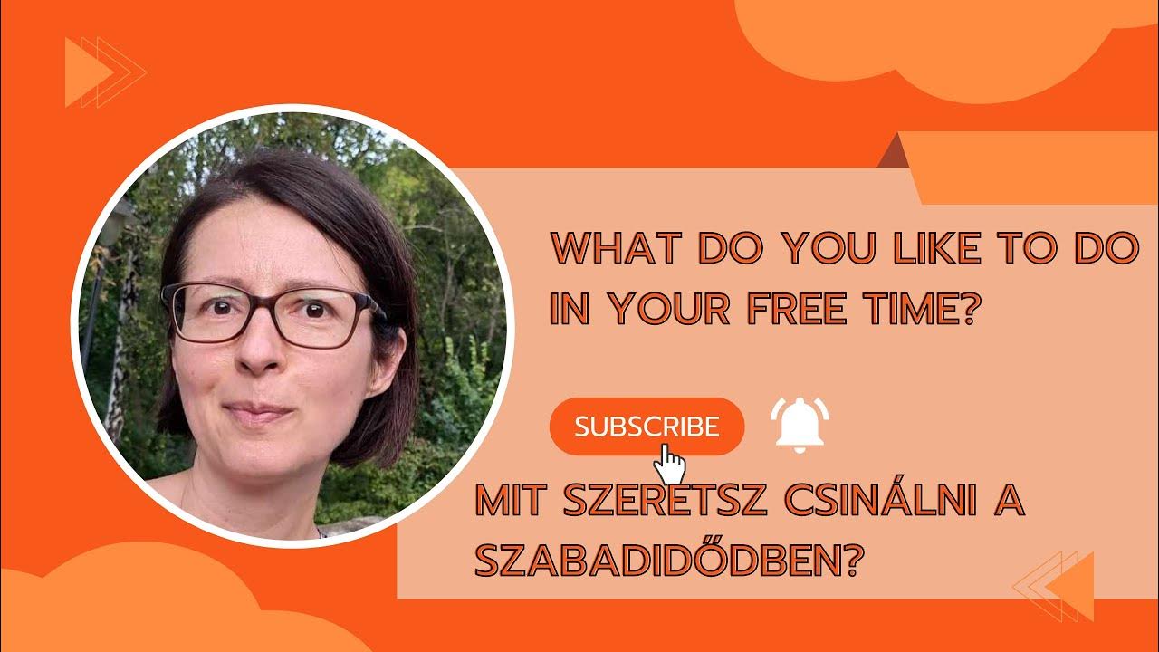 what-do-you-like-to-do-in-your-free-time-mit-szeretsz-csin-lni-a