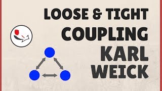 Karl Weick Loosely Coupled Systems: Loose and Tight Coupling