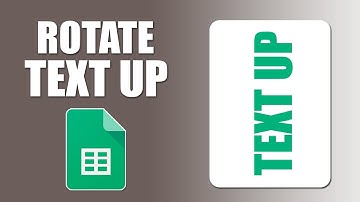 How to rotate text up in google sheets